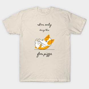 I'm only doing this for pizza T-Shirt